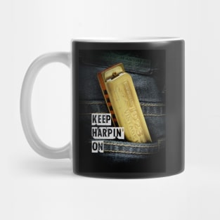 Keep Harpin' On - harmonica tee shirt Mug